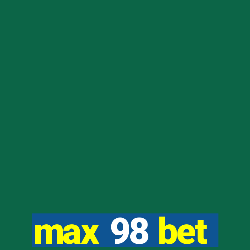 max 98 bet